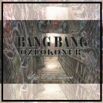 Bang Bang (San Rafa Locos) by Ozlokoner