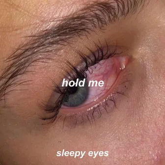 hold me by Sleepy Eyes