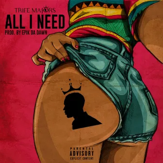 All I Need by Trife Majors