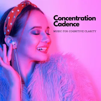 Concentration Cadence: Music For Cognitive Clarity by SciDuck