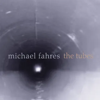 Fahres: The Tubes by Michael Fahres