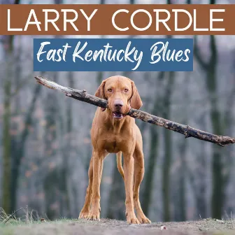 East Kentucky Blues by Larry Cordle