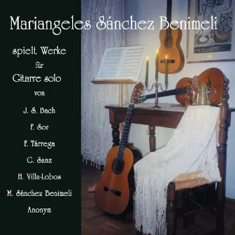 Bach, Sor, Tárrega, Sanz, Villa-Lobos & Benimeli: Pieces for Solo Guitar by Mariangeles Sánchez Benimeli