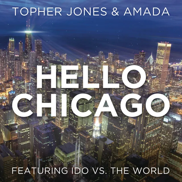 Hello Chicago (feat. Ido Vs. The World) - Radio Edit