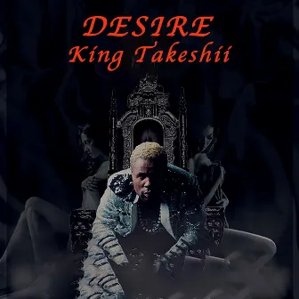 Desire by King Takeshii