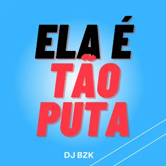 Ela É Tão Puta by 