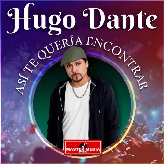 Así Te Quería Encontrar by Hugo Dante