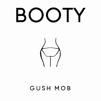 Booty by Gush Mob