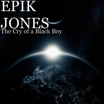 The Cry of a Black Boy by Epik Jones