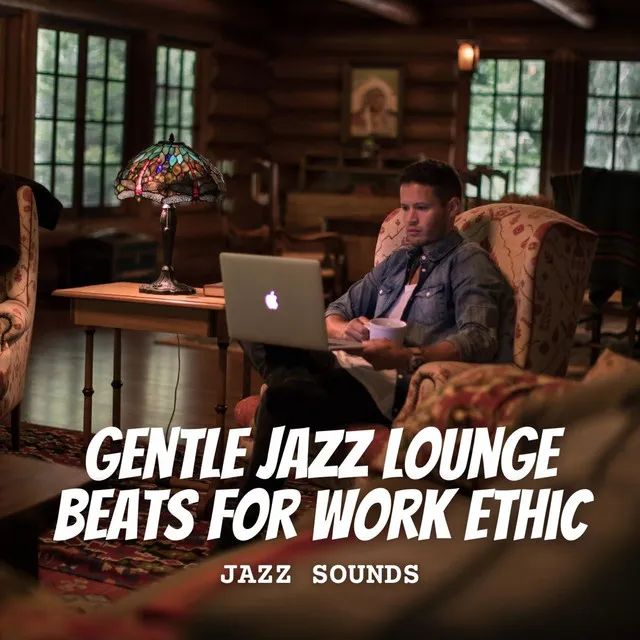 Jazz Sounds: Gentle Jazz Lounge Beats for Work Ethic