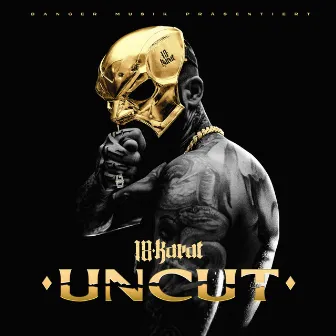 UNCUT by 18 Karat