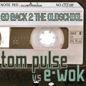 Go Back 2 The Oldschool by Tom Pulse vs E-Wok