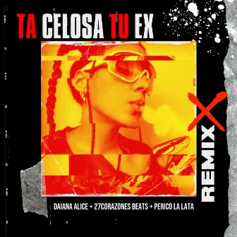 Ta Celosa Tu Ex (Remix) by Daiana Alice