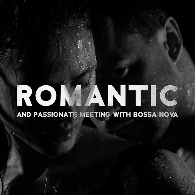 Romantic and Passionate Meeting with Bossa Nova: Smooth Instrumental Jazz, Bossa Nova Lounge for Relaxation