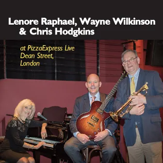 Lenore Raphael, Wayne Wilkinson & Chris Hodgkins at Pizzaexpress Live, Dean Street, London by Wayne Wilkinson