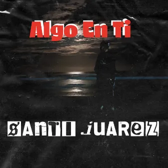 Algo en Ti by Santi juarez