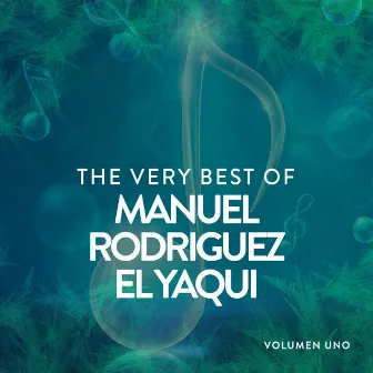 The Very Best Of Manuel Rodrigo El Yaqui by Manuel Rodriguez