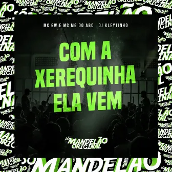 Com a Xerequinha Ela Vem by Mc Mg do Abc