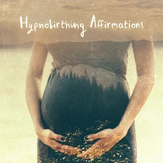 Hypnobirthing Affirmations: Peaceful Meditation for Pregnancy, Visualizing Your Positive Birth, Breathing Hypnosis by Hypnobirthing Music Academy