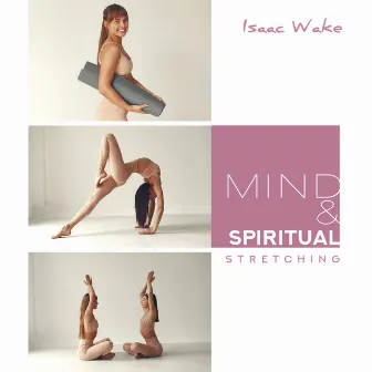 Mind & Spiritual Stretching by Isaac Wake