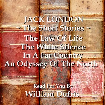 Jack London - The Short Stories by William Dufris