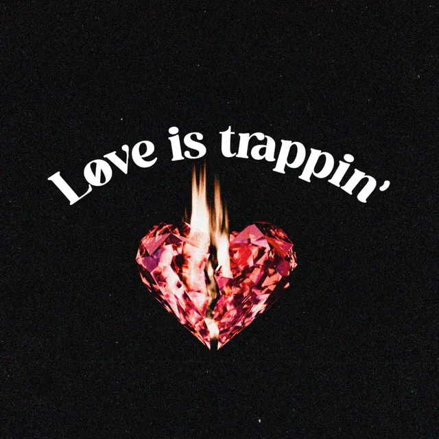 Love is Trappin