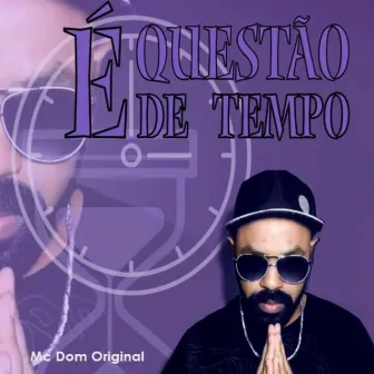 É Questão de Tempo by MC Dom Original