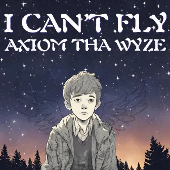 I Can't Fly by Axiom ThaWyze