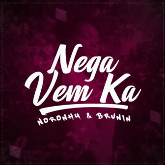 Nega Vem Ka by Noronh4