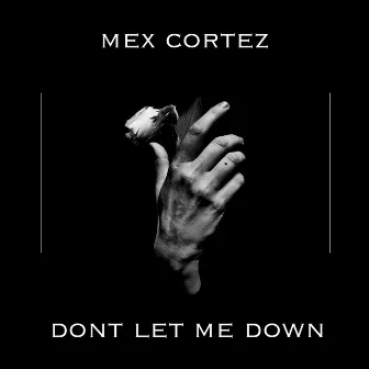 Don't Let Me Down by MEX CORTEZ