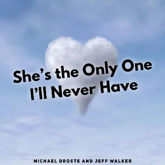 She's the Only One I'll Never Have by Jeff Walker