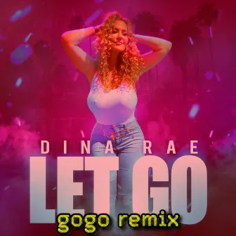 Let Go [gogo Remix (Electro-Pop)] by Dina Rae