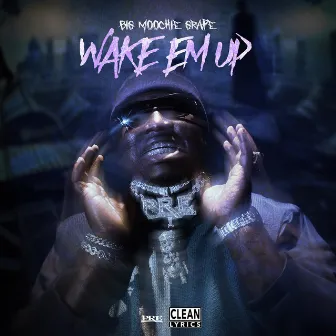 WAKE EM UP by Big Moochie Grape