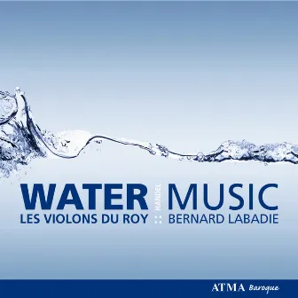 Handel: Water Music by Les Violons du Roy