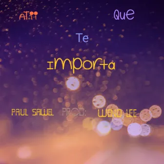 ATii Que Te Importa by Paul Sawel