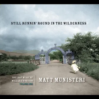 The Lost Music of Willard Robison, Vol. 1: Still Runnin' Round in the Wilderness by Matt Munisteri