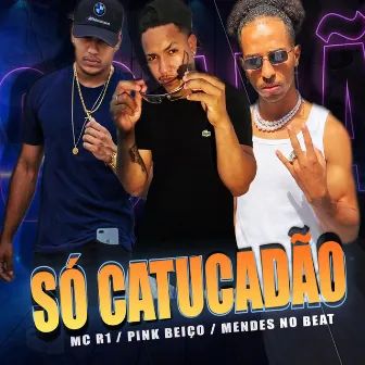 Só Catucadão by PINK BEIÇO