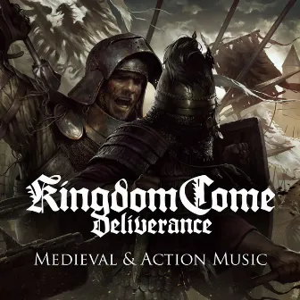 Medieval and Action Music (Kingdom Come: Deliverance Original Soundtrack) by Jan Valta