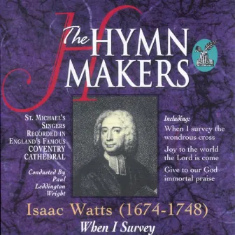 The Hymn Makers: Isaac Watts (When I Survey) by St. Michael's Singers