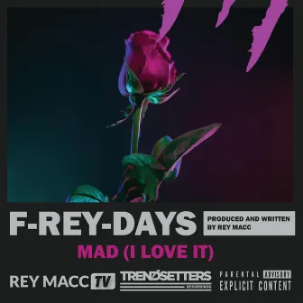 Mad (I Love It) by Rey Macc