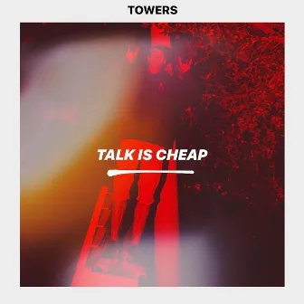 Talk Is Cheap by TOWERS