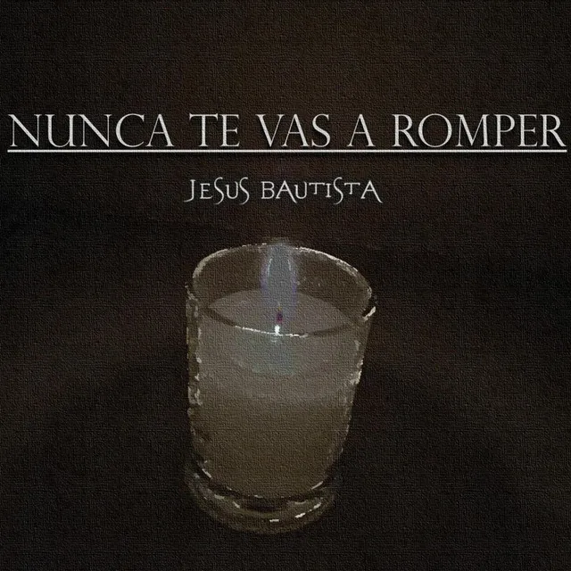 Nunca Te Vas a Romper