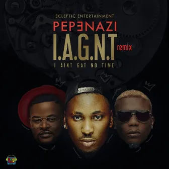 I Ain't Gat No Time (I.A.G.N.T) [Remix] by Pepenazi