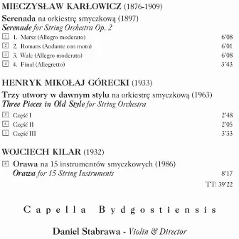 Karlowicz, M.: Serenade, Op. 2 / Gorecki, H.: 3 Pieces in Old Style / Kilar, W.: Orawa by Capella Bydgostiensis