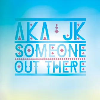 Someone out There… by AKA JK