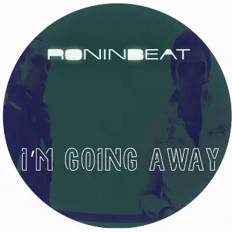 I'm Going Away by RoninBeat