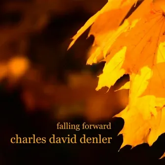 Falling Forward by Charles David Denler