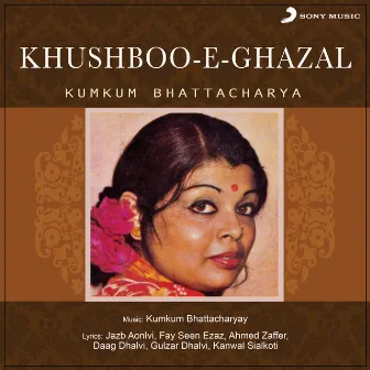 Khushboo-E-Ghazal by Kumkum Bhattacharya