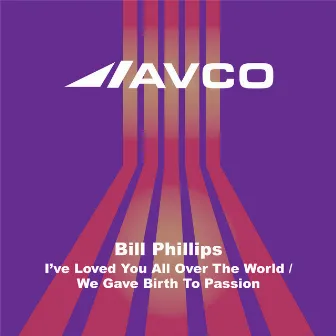 I've Loved You All Over The World / We Gave Birth To Passion by Bill Phillips