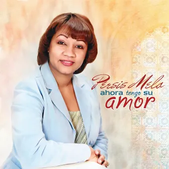 Ahora Tengo Su Amor by Persis Melo